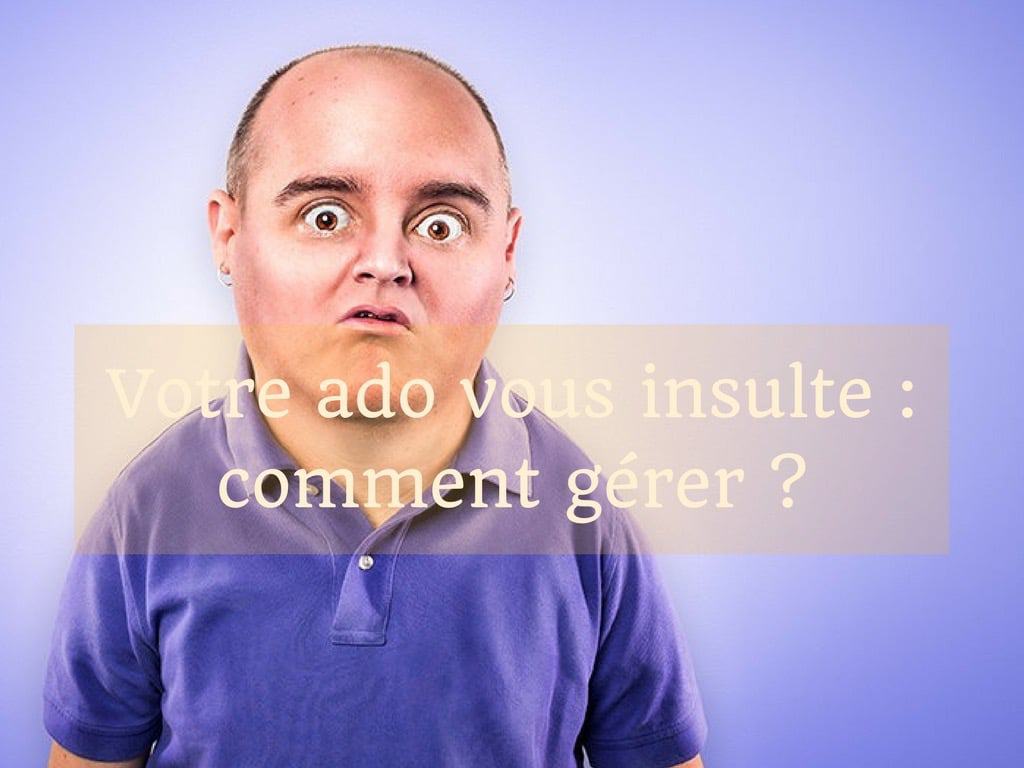 Comprendre et communiquer avec son ado 5 Adolescence positive - titre ado insulte